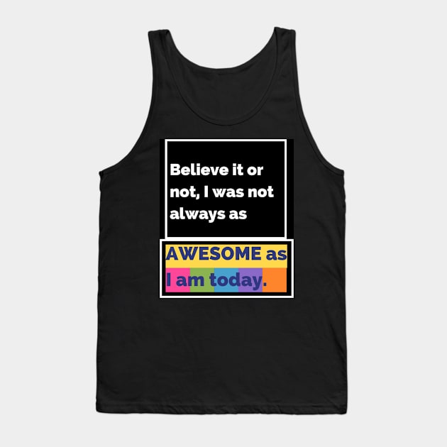 Believe it or not, I was not always as awesome as I am today. Tank Top by JESH